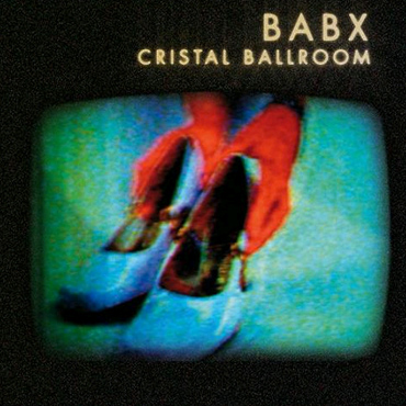Babx - Cristal Ballroom