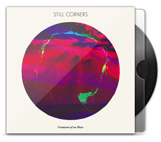 Still Corners - Creatures Of An Hour