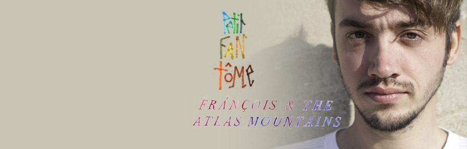 Pierre Loustaunau : Petit Fantôme + François & The Atlas Mountain