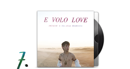 7. François & the Atlas Mountain - E Volo Love