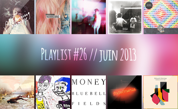 Playlist #26 : Is Tropical, Only Real, Kim Ki o, The Kissaway Trail, Money, etc.