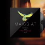 Maissiat - Retour aux tropiques