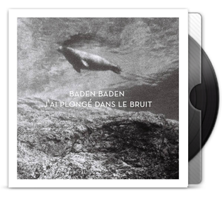 [TRACK] Baden Baden - J'ai plongé dans le bruit