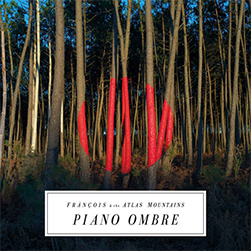 Frànçois & The Atlas Mountains – Piano Ombre