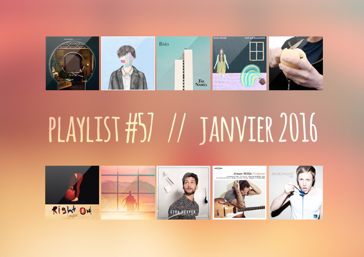 Playlist #57 : Wild Nothing, Blue House, Easter, Jan Blomqvist, etc.