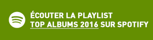 Ecouter la playlist Top Albums 2016 sur Spotify