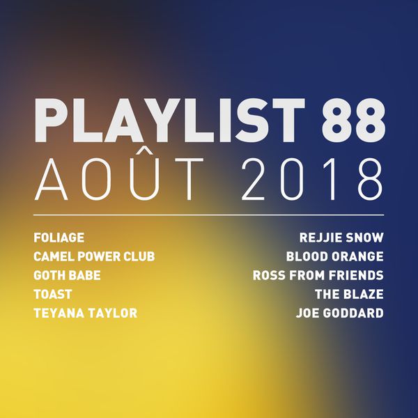Playlist #88 : Toast, Teyana Taylor, Blood Orange, Ross from Friends, etc.