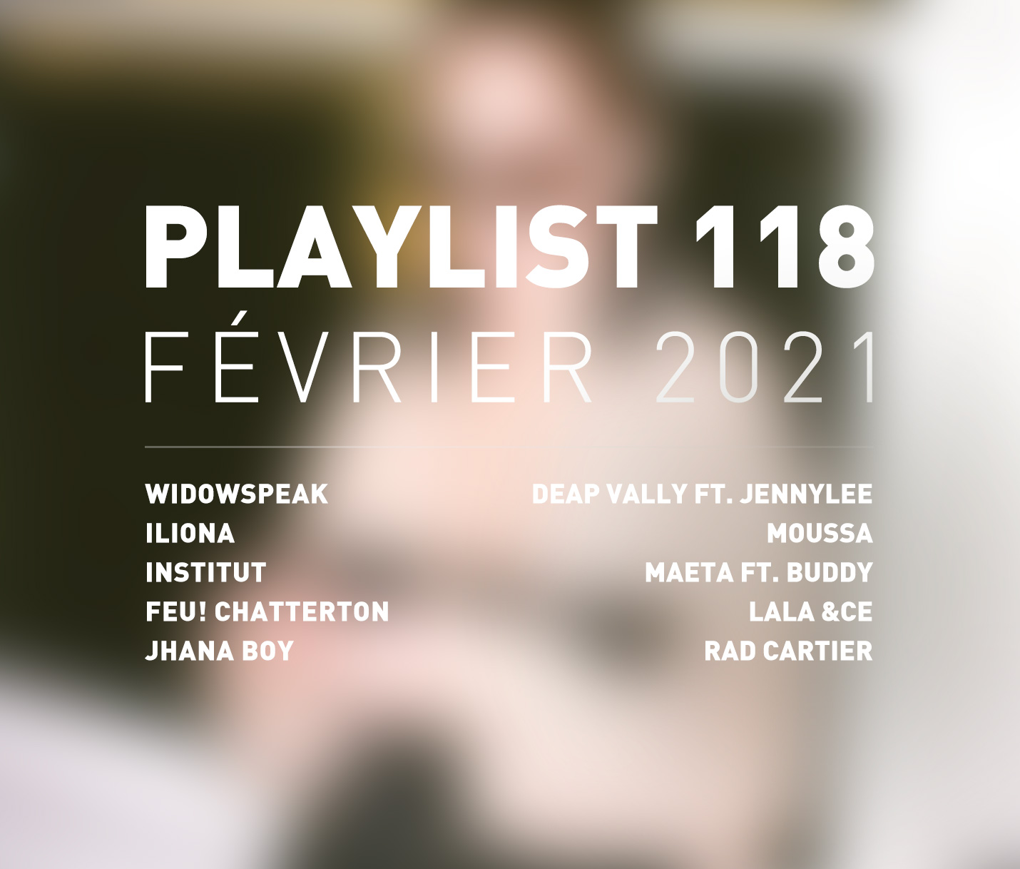 Playlist 118 : Institut, Jhana Boy, Lala &ce, rad cartier, etc.