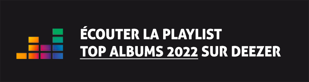 Ecoutez la playlist Top Albums 2022 sur Deezer