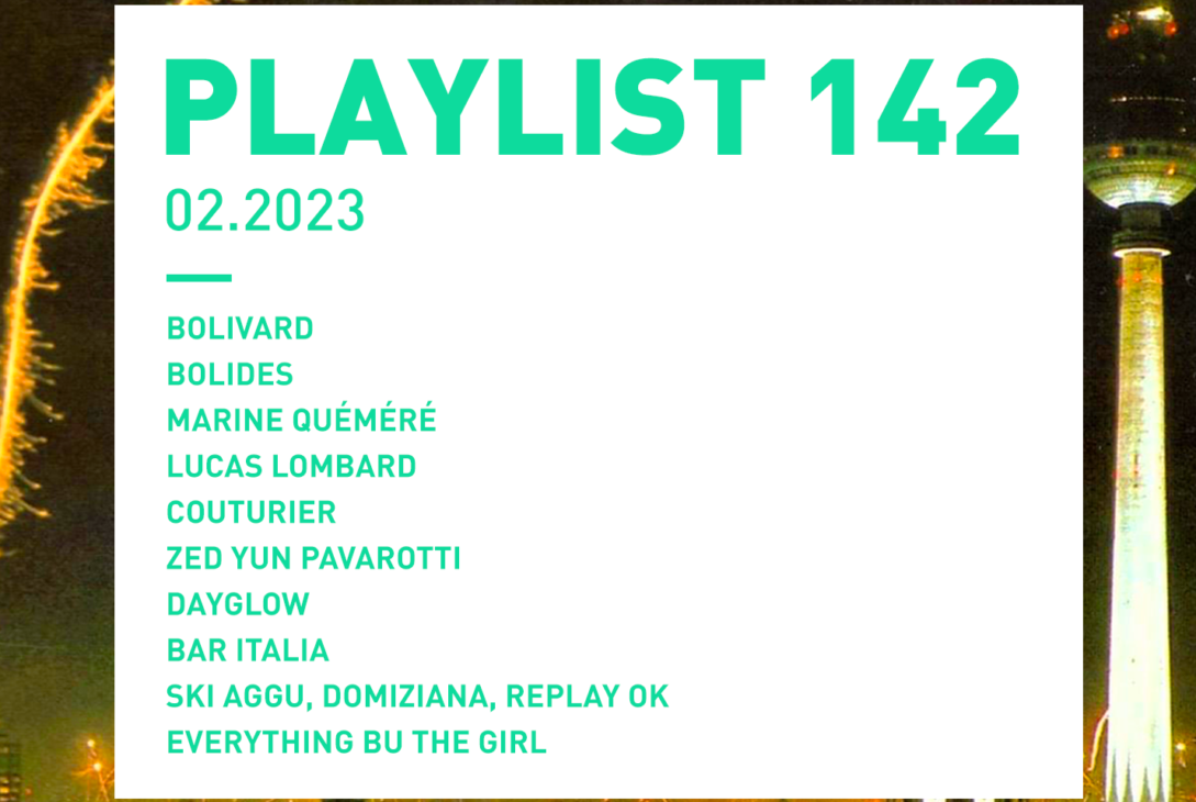 Playlist 142 : Bolivard, Lucas Lombard, COUTURIER, Everything But The Girl, etc.