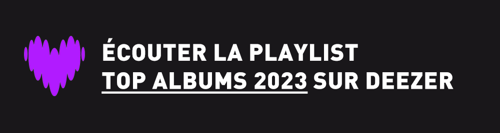 Ecoutez la playlist Top Albums 2023 sur Deezer