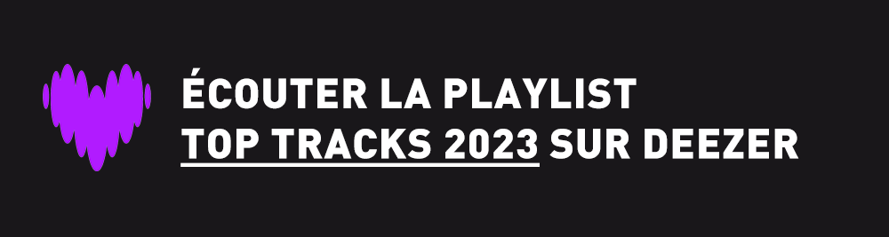 Ecoutez la playlist Top Tracks 2023 sur Deezer