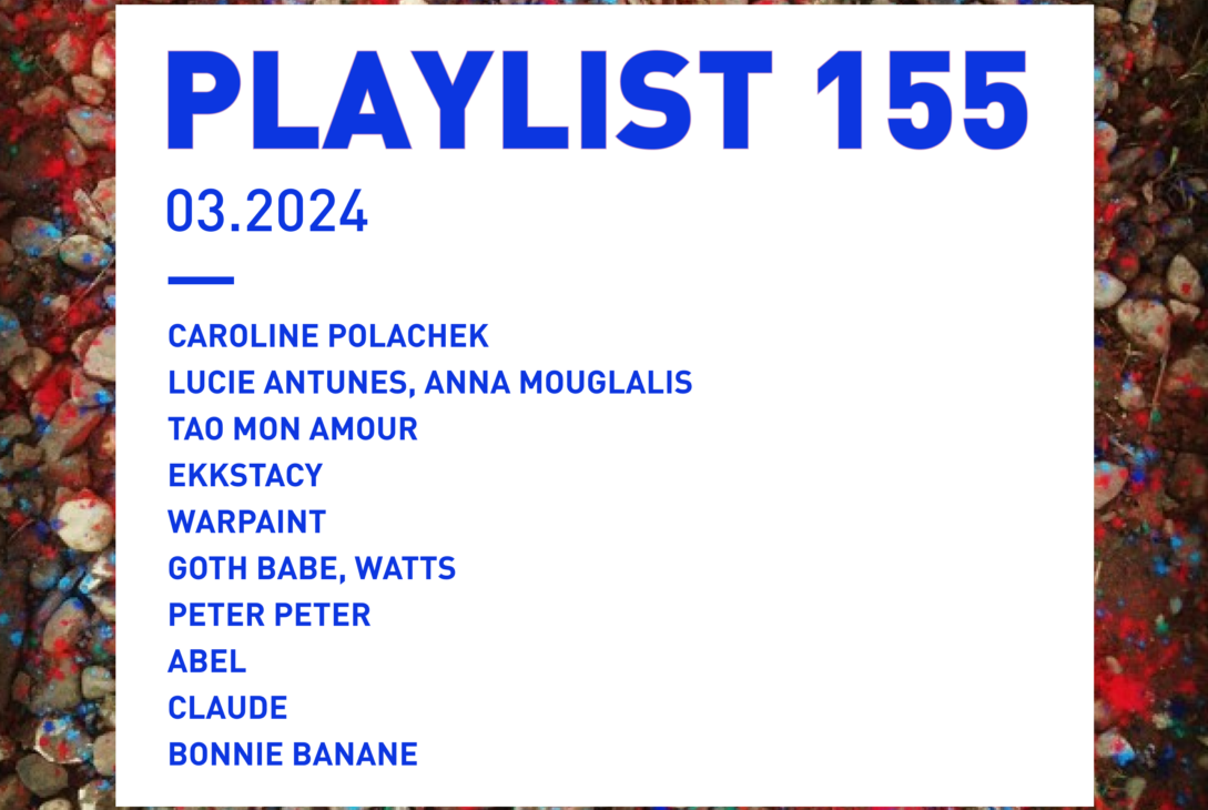Playlist 155 : Caroline Polachek, Lucie Antunes, Warpaint, Claude, etc.