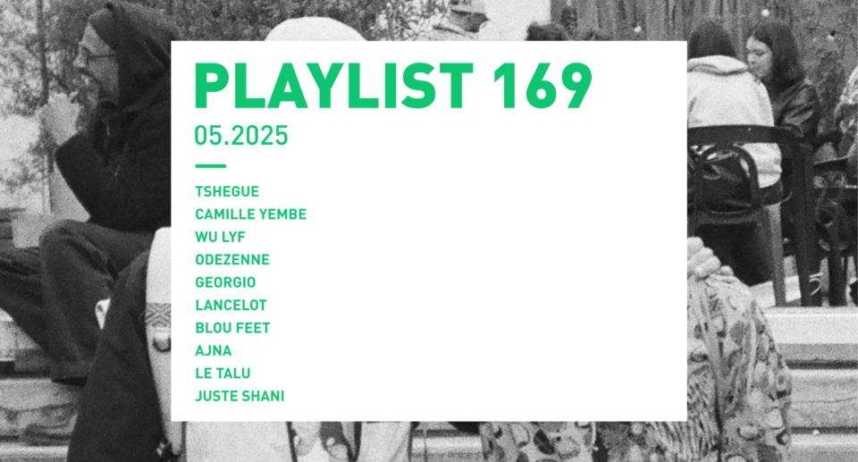 Playlist 169 : Tshegue, Camille Yembe, WU LYF, BLOU FEET, Juste Shani, etc.