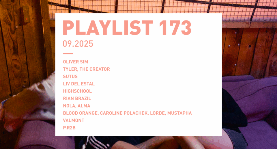 Playlist 173 : Oliver Sim, HighSchool, Blood Orange, P.R2B, etc.