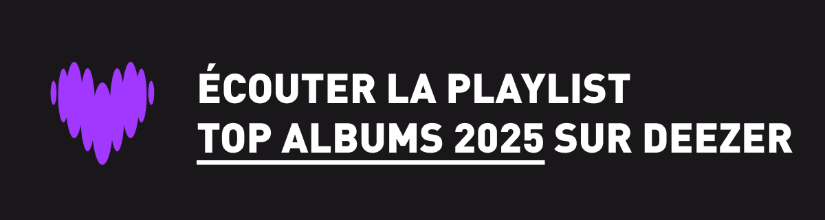 Ecoutez la playlist Top Albums 2025 sur Deezer