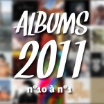 Top Albums 2011 : n°10 à n°1