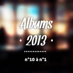 Top Albums 2013 - n°10 à n°1