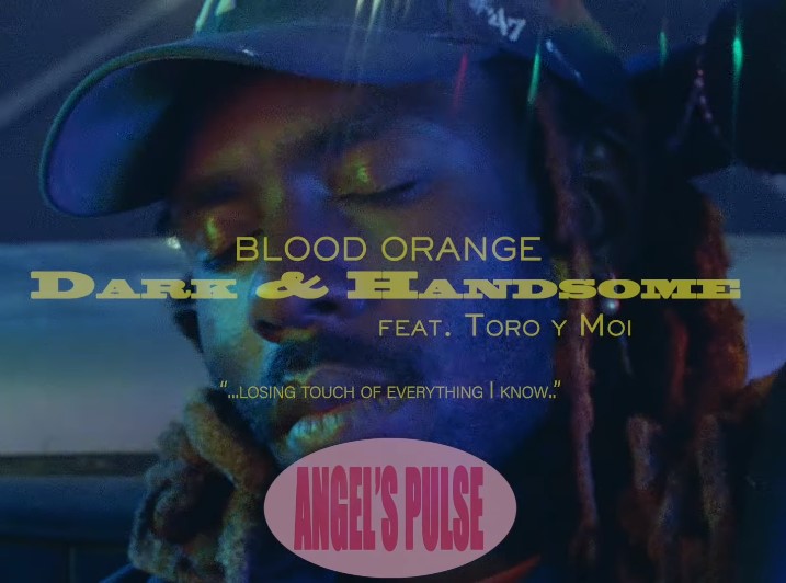 [CLIP] Blood Orange - Dark & Handsome (feat. Toro y Moi)