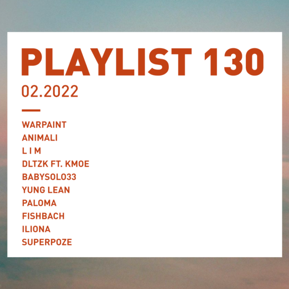 Playlist 130 : Warpaint, dltzk, Paloma, Fishbach, Iliona, etc.