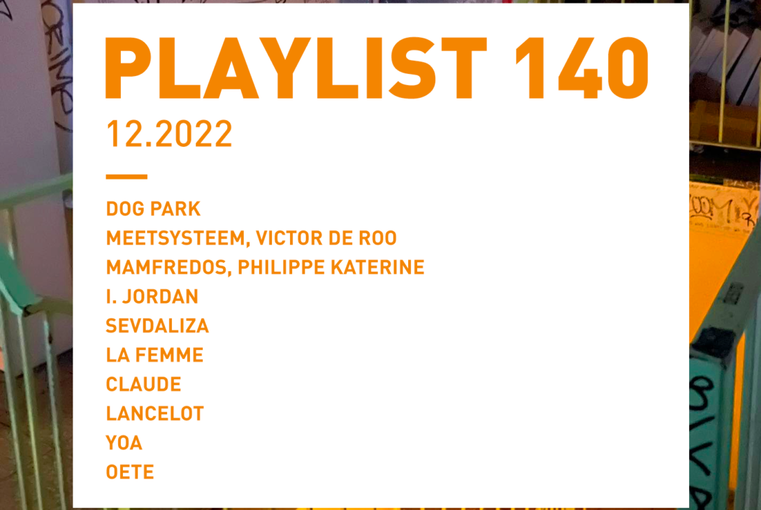 Playlist 140 : Dog Park, Mamfredos, Sevdaliza, Lancelot, Oete, etc.