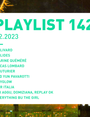 Playlist 142 : Bolivard, Lucas Lombard, COUTURIER, Everything But The Girl, etc.