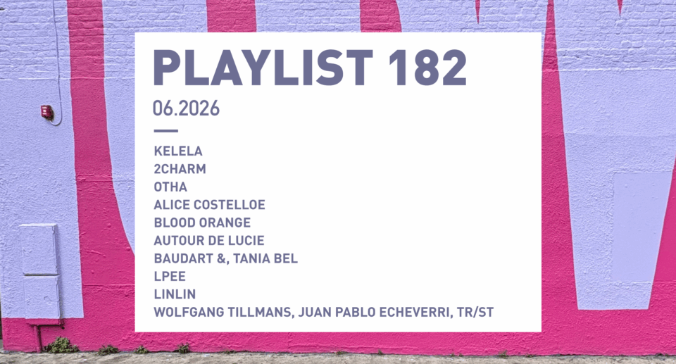Playlist 182 : Kelela, Otha, Autour de Lucie, Lpee, LinLin, etc.